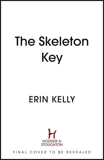 The Skeleton Key: The brand-new unpredictable, tense and utterly gripping suspense from the million-copy bestselller Erin Kelly
