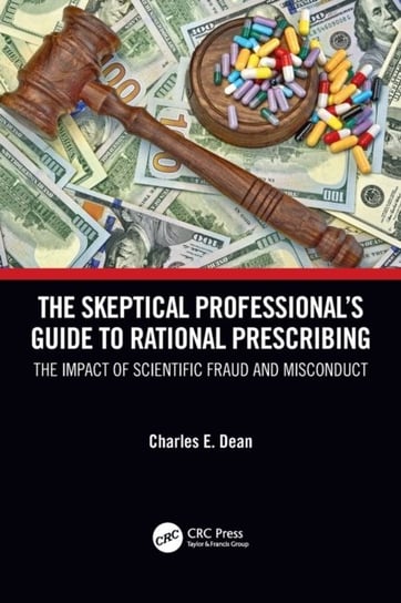 The Skeptical Professional's Guide to Rational Prescribing: The Impact of Scientific Fraud and Misconduct Opracowanie zbiorowe
