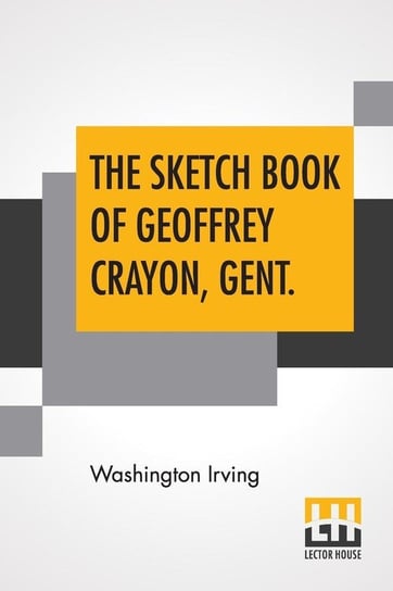 The Sketch Book Of Geoffrey Crayon, Gent. Irving Washington