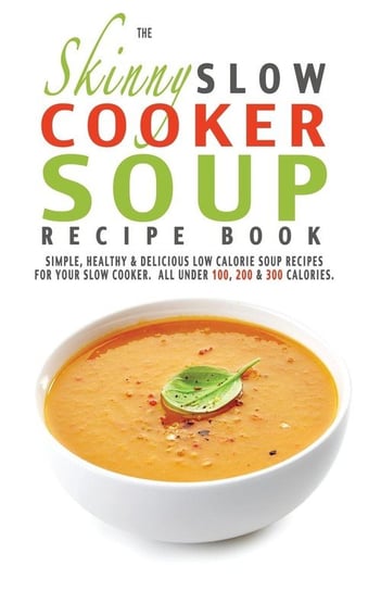 The Skinny Slow Cooker Soup Recipe Book Cooknation