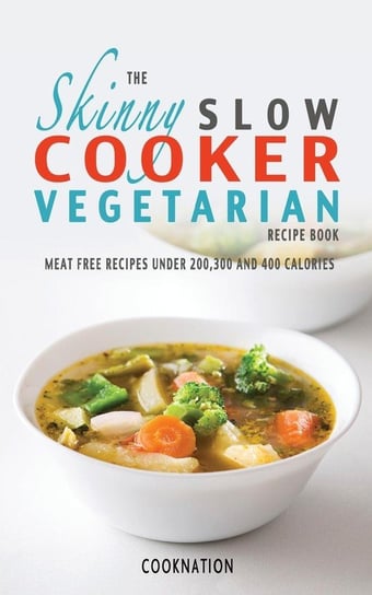 The Skinny Slow Cooker Vegetarian. Recipe Book Cooknation