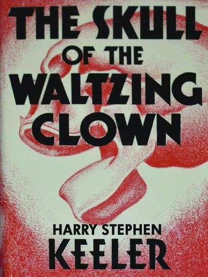 The Skull of the Waltzing Clown Harry Stephen Keeler