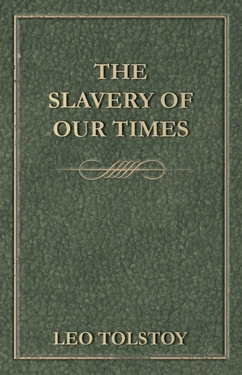 The Slavery Of Our Times Tolstoy Leo
