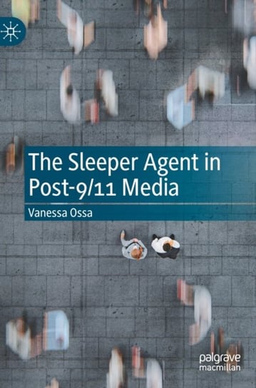 The Sleeper Agent in Post-9/11 Media Vanessa Ossa