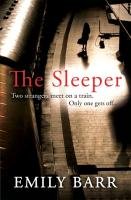 The Sleeper: Two strangers meet on a train. Only one gets off Barr Emily