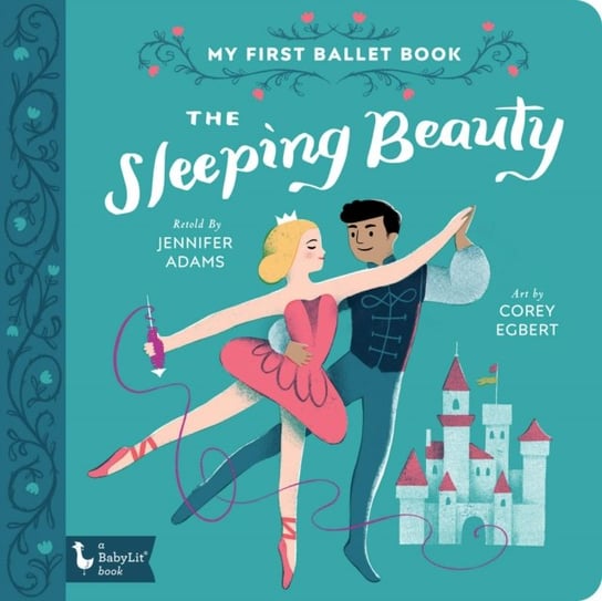 The Sleeping Beauty: My First Ballet Book Jennifer Adams