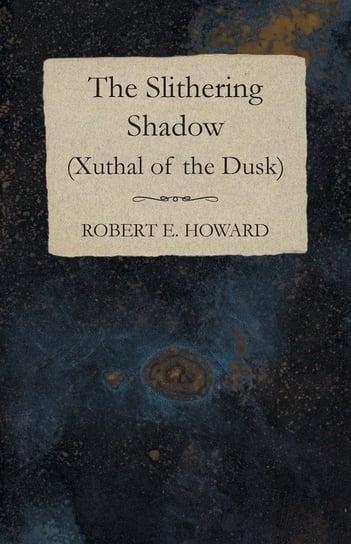 The Slithering Shadow (Xuthal of the Dusk) Howard Robert E.