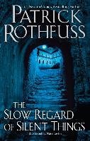 The Slow Regard of Silent Things Rothfuss Patrick