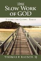 The Slow Work of God: Living the Gospel Today Rausch Thomas P.