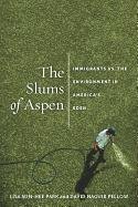 The Slums of Aspen: Immigrants vs. the Environment in America's Eden Park Lisa Sun, Park Lisa Sun Hee, Park Lisa Sun-Hee, Pellow David Naguib