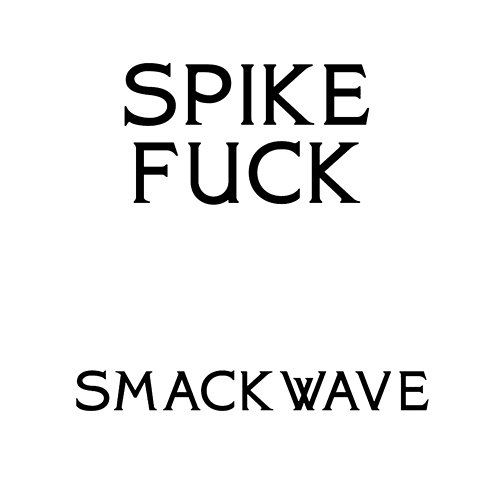 The Smackwave EP Spike Fuck