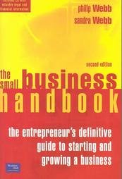 The Small Business Handbook: The Entrepreneur's Definitive Guide to Starting and Growing a Business Webb Philip