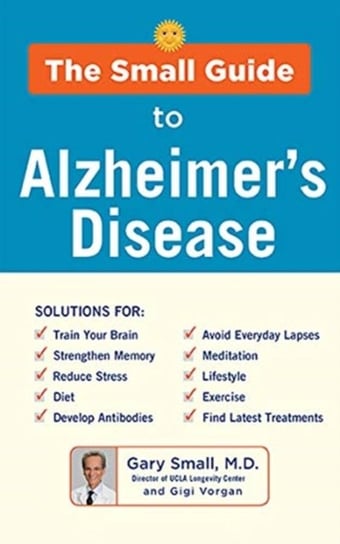 The Small Guide to Alzheimers Disease Small Gary, Vorgan Gigi