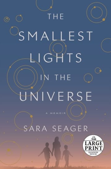 The Smallest Lights in the Universe. A Memoir Sara Seager