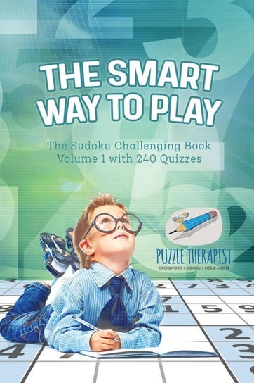 The Smart Way to Play The Sudoku Challenging Book Volume 1 with 240 Quizzes Puzzle Therapist