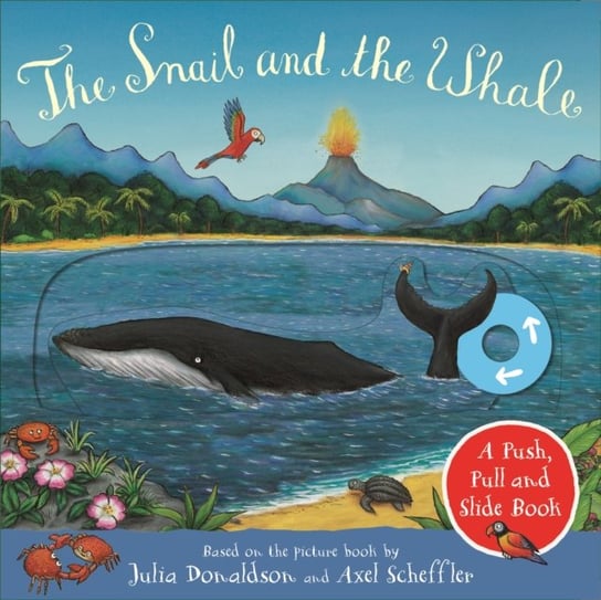 The Snail and the Whale: A Push, Pull and Slide Book Donaldson Julia
