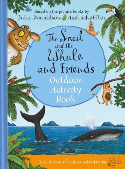 The Snail and the Whale and Friends Outdoor Activity Book Donaldson Julia