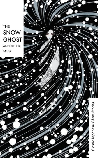 The Snow Ghost and Other Tales: Classic Japanese Ghost Stories Opracowanie zbiorowe