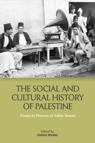 The Social and Cultural History of Palestine: Essays in Honour of Salim Tamari Irving Sarah