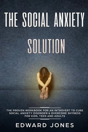The Social Anxiety Solution Jones Ed