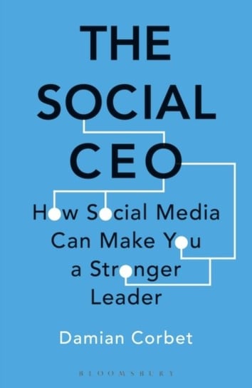The Social CEO: How Social Media Can Make You A Stronger Leader Damian Corbet