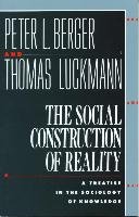 The Social Construction of Reality: A Treatise in the Sociology of Knowledge Berger Peter L., Luckmann Thomas
