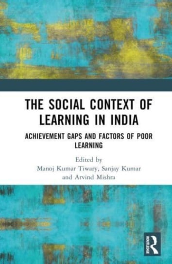 The Social Context of Learning in India: Achievement Gaps and Factors of Poor Learning Manoj Kumar Tiwary