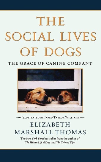 The Social Lives of Dogs Thomas Elizabeth Marshall