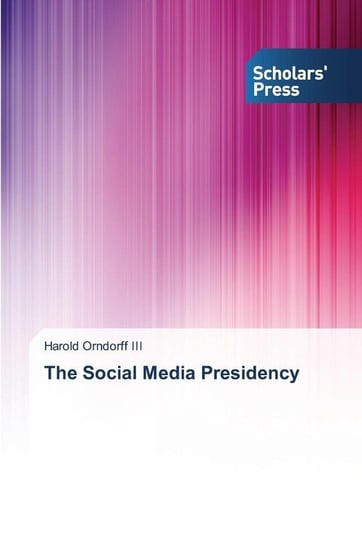 The Social Media Presidency Orndorff Iii Harold