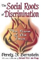 The Social Roots of Discrimination: The Case of the Jews Bernstein Peretz F.