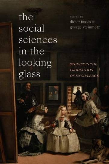 The Social Sciences in the Looking Glass: Studies in the Production of Knowledge Didier Fassin