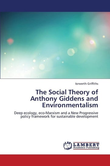 The Social Theory of Anthony Giddens and Environmentalism Griffiths Iorwerth