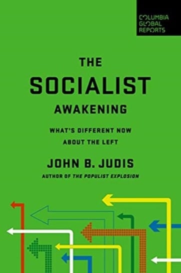 The Socialist Awakening: Whats Different Now About the Left John B. Judis