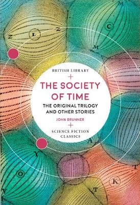 The Society of Time: The Original Trilogy and Other Stories Brunner John