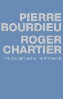 The Sociologist and the Historian Bourdieu Pierre, Chartier Roger