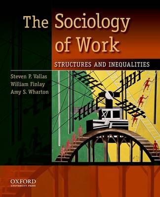 The Sociology of Work: Structures and Inequalities Vallas Steven P., Finlay William, Wharton Amy S.