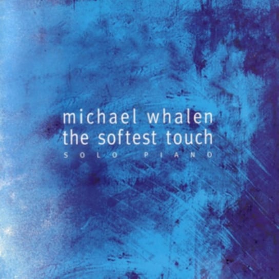 The Softest Touch Michael Whalen