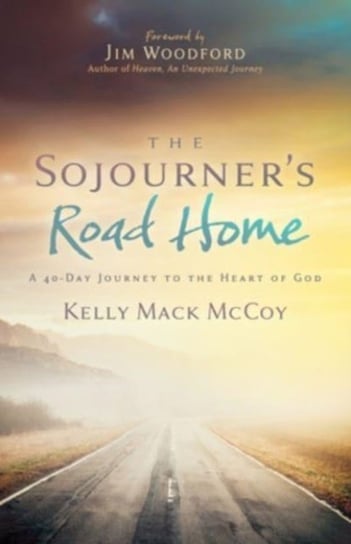 The Sojourner's Road Home: A 40-Day Journey to the Heart of God Kelly Mack McCoy