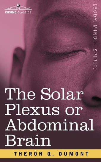The Solar Plexus or Abdominal Brain Dumont Theron Q.