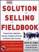 The Solution Selling Fieldbook Eades Keith M., Touchstone James N., Sullivan Timothy T.