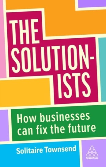 The Solutionists: How Businesses Can Fix the Future Opracowanie zbiorowe