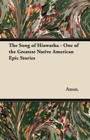 The Song of Hiawatha - One of the Greatest Native American Epic Stories Anon., Anon