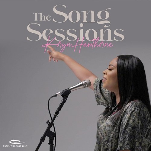 The Song Sessions Koryn Hawthorne, Essential Worship