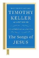 The Songs of Jesus: A Year of Daily Devotions in the Psalms Keller Timothy, Keller Kathy