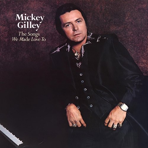 The Songs We Made Love To Mickey Gilley