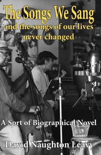 The Songs We Sang: And the Songs of Our Lives Never Changed David Naughton Leavy