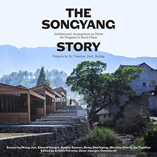 The Songyang Story - Architectural Acupuncture as Driver for Socio-Economic Progress in Rural China Opracowanie zbiorowe