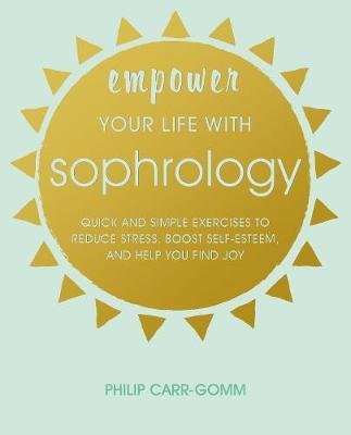 The Sophrology Companion: Your Guide to a Happier, Stress-Free Life Carr-Gomm Philip