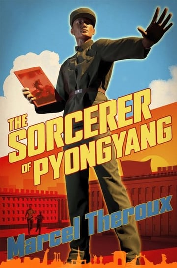 The Sorcerer of Pyongyang Theroux Marcel