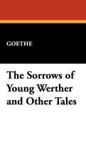 The Sorrows of Young Werther and Other Tales Goethe, Goethe Johann Wolfgang